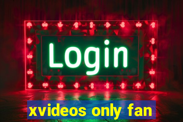 xvideos only fan